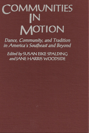Communities in Motion: Dance, Community, and Tradition in America's Southeast and Beyond Communities in Motion: Dance, Community, and Tradition in America's Southeast and Beyond