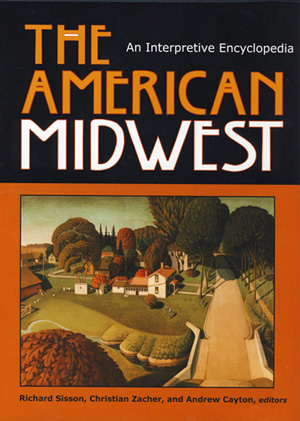 The American Midwest: An Interpretive Encyclopedia The American Midwest: An Interpretive Encyclopedia